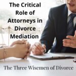 The Critical Role of Attorneys in Divorce Mediation - The Three Wisemen of Divorce